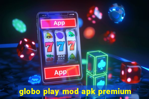 globo play mod apk premium